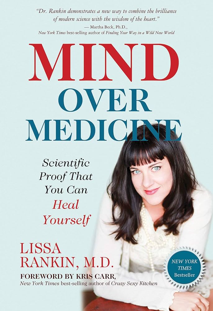 Mind Over Medicine by Dr. Lissa Rankin