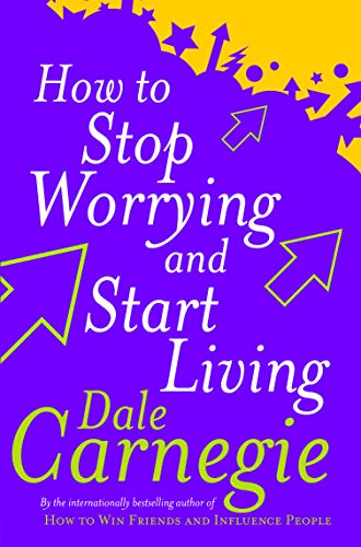 How To Stop Worrying and Start Living by Dale Carnegie