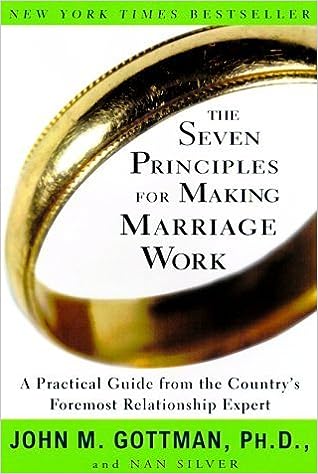 The Seven Principles for Making Marriage Work by John M. Gottman and Nan Silver