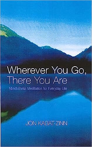 Wherever You Go There, You Are by Jon Kabat-Zinn
